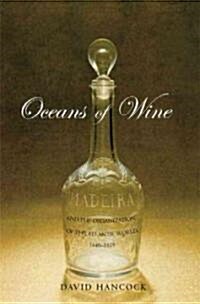 Oceans of Wine: Madeira and the Emergence of American Trade and Taste (Hardcover)