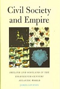 Civil Society and Empire: Ireland and Scotland in the Eighteenth-Century Atlantic World (Hardcover)