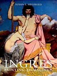 Ingres: Painting Reimagined (Hardcover)