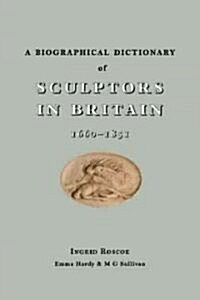 A Biographical Dictionary of Sculptors in Britain, 1660-1851 (Hardcover)