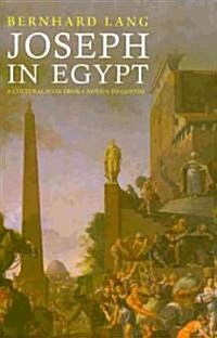 Joseph in Egypt: A Cultural Icon from Grotius to Goethe (Hardcover)