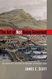 The Art of Not Being Governed (Hardcover)