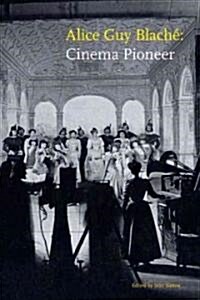 Alice Guy Blach? Cinema Pioneer (Hardcover)