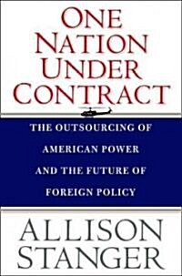 One Nation Under Contract: The Outsourcing of American Power and the Future of Foreign Policy (Hardcover)