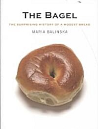 The Bagel: The Surprising History of a Modest Bread (Paperback)