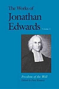 The Works of Jonathan Edwards, Vol. 1: Volume 1: Freedom of the Will (Paperback)