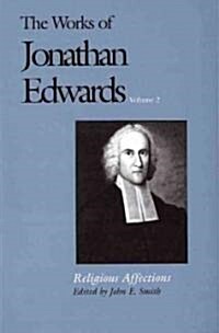 The Works of Jonathan Edwards, Vol. 2: Volume 2: Religious Affections (Paperback)