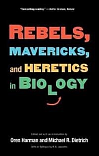 Rebels, Mavericks, and Heretics in Biology (Paperback)