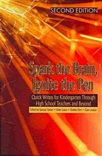 Spark the Brain, Ignite the Pen: Quick Writes for Kindergarten Through High School Teachers and Beyond (Second Edition) (PB) (Paperback, 2, Revised)