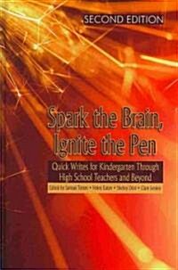 Spark the Brain, Ignite the Pen: Quick Writes for Kindergarten Through High School Teachers and Beyond (Second Edition) (Hc) (Hardcover, 2, Revised)