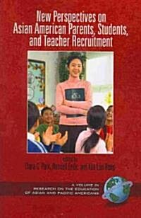 New Perspectives on Asian American Parents, Students, and Teacher Recruitment (PB) (Paperback)