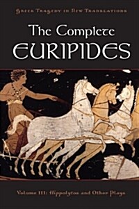 The Complete Euripides: Volume III: Hippolytos and Other Plays (Paperback)