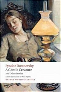 A Gentle Creature and Other Stories : White Nights; a Gentle Creature; the Dream of a Ridiculous Man (Paperback)