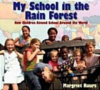 My School in the Rain Forest: How Children Attend School Around the World (Hardcover)