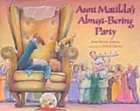 Aunt Matildas Almost-Boring Party (Hardcover)