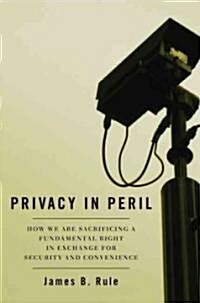 Privacy in Peril: How We Are Sacrificing a Fundamental Right in Exchange for Security and Convenience (Paperback)