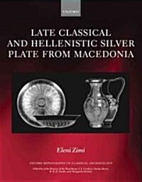 Late Classical and Hellenistic Silver Plate from Macedonia (Hardcover)