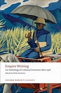 Empire Writing : An Anthology of Colonial Literature 1870-1918 (Paperback)
