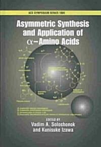 Asymmetric Synthesis and Application of Alpha-Amino Acids (Hardcover)