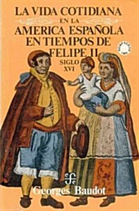 La vida cotidiana en la America espanola en tiempos de Felipe II/ Everyday life in Spain at the time of Philip II (Paperback)