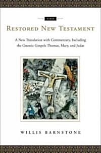 The Restored New Testament: A New Translation with Commentary, Including the Gnostic Gospels Thomas, Mary, and Judas (Hardcover)