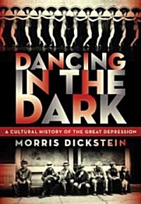 Dancing in the Dark: A Cultural History of the Great Depression (Hardcover, Deckle Edge)