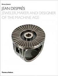 Jean Despres : Jeweler, Maker and Designer of the Machine Age (Hardcover)