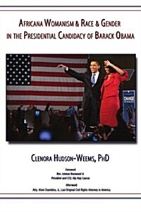 Africana Womanism & Race & Gender in the Presidential Candidacy of Barack Obama (Paperback)