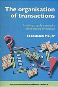 The Organisation of Transactions: Studying Supply Networks Using Gaming Simulation (Paperback)