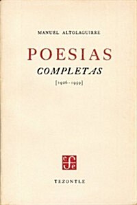 Poesias Completas (1926-1959). Facsimilar de La Primera Edicion de 1960, Precedido del Ensayo de Luis Cernuda Manuel Altolaguirre                    (Paperback)