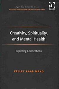 Creativity, Spirituality, and Mental Health : Exploring Connections (Hardcover)