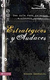 Estrategicos y Audaces: Una Guia Para Entrenar A Lideres Juveniles (Paperback)