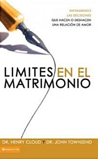 L?ites En El Matrimonio: Entendamos Las Decisiones Que Hacen O Deshacen Una Relaci? de Amor = Boundaries in Marriage (Paperback)