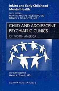 Infant and Early Childhood Mental Health, An Issue of Child and Adolescent Psychiatric Clinics of North America (Hardcover)