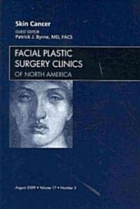 Skin Cancer, An Issue of Facial Plastic Surgery Clinics (Hardcover)