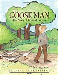 The Goose Man: The Story of Konrad Lorenz (Library Binding)