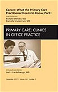 Cancer: What the Primary Care Practitioner Needs to Know, Part I, An Issue of Primary Care Clinics in Office Practice (Hardcover)