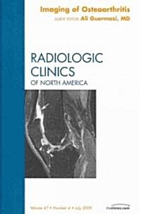 Imaging of Osteoarthritis, an Issue of Radiologic Clinics of North America: Volume 47-4 (Hardcover)