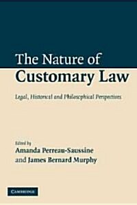 The Nature of Customary Law : Legal, Historical and Philosophical Perspectives (Paperback)