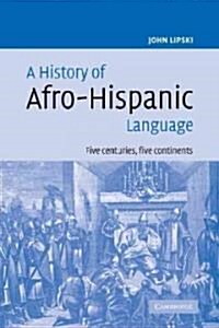 A History of Afro-Hispanic Language : Five Centuries, Five Continents (Paperback)