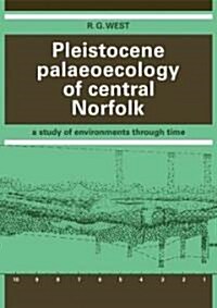 Pleistocene Palaeoecology of Central Norfolk : A Study of Environments Through Time (Paperback)