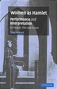 Women as Hamlet : Performance and Interpretation in Theatre, Film and Fiction (Paperback)