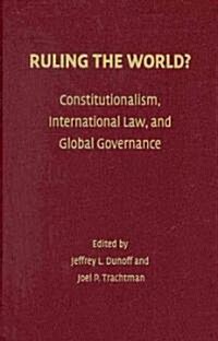 Ruling the World? : Constitutionalism, International Law, and Global Governance (Hardcover)