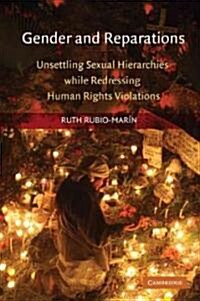 The Gender of Reparations : Unsettling Sexual Hierarchies While Redressing Human Rights Violations (Hardcover)