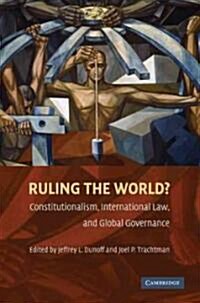Ruling the World? : Constitutionalism, International Law, and Global Governance (Paperback)