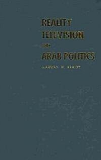 Reality Television and Arab Politics : Contention in Public Life (Hardcover)