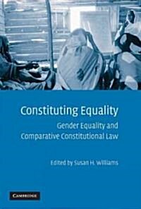 Constituting Equality : Gender Equality and Comparative Constitutional Law (Hardcover)