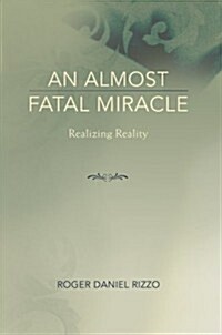 An Almost Fatal Miracle: Realizing Reality (Paperback)