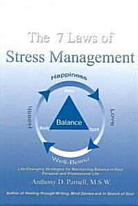 The 7 Laws of Stress Management: Life-Changing Strategies for Maintaining Balance in Your Personal and Professional Life (Paperback)