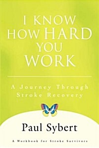 I Know How Hard You Work: A Journey Through Stroke Recovery (Hardcover)